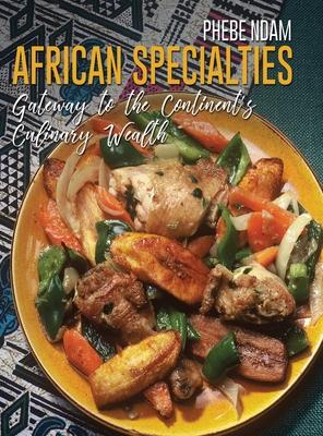 African Specialties: Gateway to the Continent's Culinary Wealth