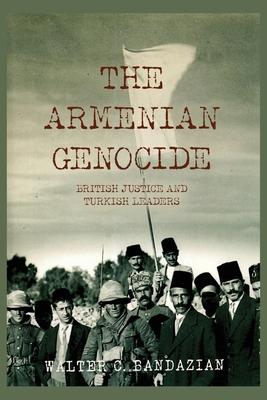 The Armenian Genocide: British Justice and Turkish Leaders