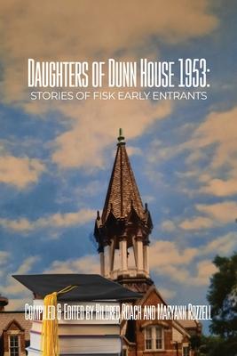 Daughters of Dunn House 1953: Stories of Fisk Early Entrants