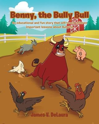 Benny, the Bully Bull: An educational and fun story that will teach children an important lesson about Bullying