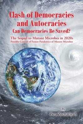 Clash of Democracies and Autocracies Can Democracies Be Saved?: The Sequel to Mutant Microbes in 2020s Possible Control of Future Pandemics of Mutant