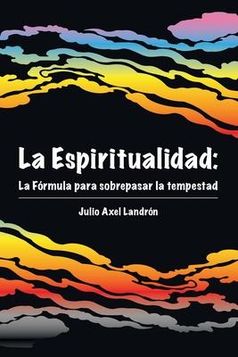 La Espiritualidad: La Frmula para sobrepasar la tempestad