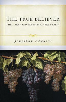 The True Believer: The Marks and Benefits of True Faith