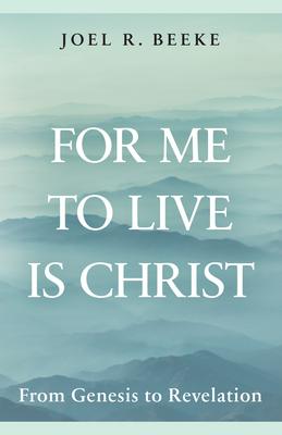 For Me to Live Is Christ: From Genesis to Revelation Subscription