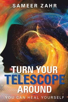 Turn your Telescope Around: You Can Heal Yourself