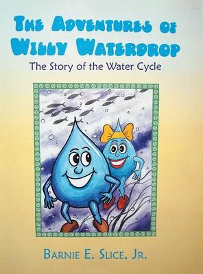 The Adventures of Willy Waterdrop: The Story of the Water Cycle