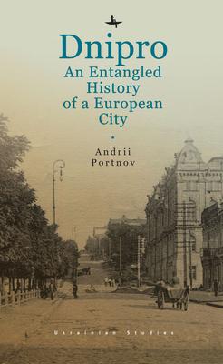 Dnipro: An Entangled History of a European City