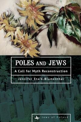 Poles and Jews: A Call for Myth Reconstruction