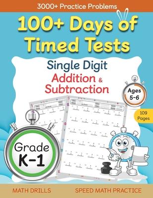 100+ Days of Timed Tests - Single Digit Addition and Subtraction Practice Workbook, Facts 0 to 9, Math Drills for Kindergarten and Grade 1, Ages 5-6