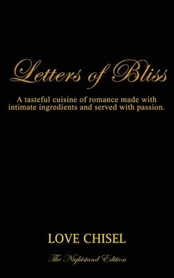 Letters of Bliss: A tasteful cuisine of romance made with intimate ingredients and served with passion. The Nightstand Edition