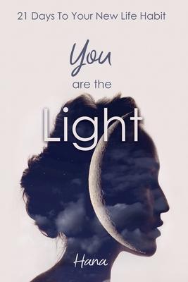 You are the Light: 21 Days To Your New Life Habit