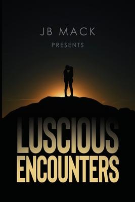 JB Mack Presents: Luscious Encounters