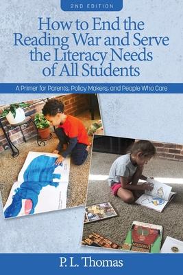 How to End the Reading War and Serve the Literacy Needs of All Students: A Primer for Parents, Policy Makers, and People Who Care 2nd Edition