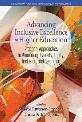 Advancing Inclusive Excellence in Higher Education: Practical Approaches to Promoting Diversity, Equity, Inclusion, and Belonging