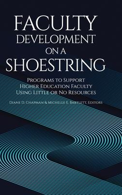 Faculty Development on a Shoestring: Programs to Support Higher Education Faculty Using Little or No Resources