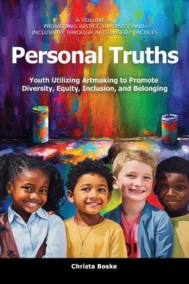 Personal Truths: Youth Utilizing Artmaking to Promote Diversity, Equity, Inclusion, and Belonging Subscription