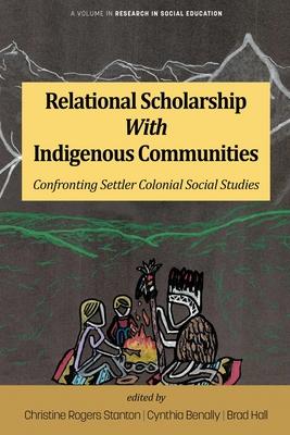 Relational Scholarship With Indigenous Communities: Confronting Settler Colonial Social Studies