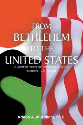 From Bethlehem to the United States: A Christian Palestinian American Journey's Memoirs, 1944-Present