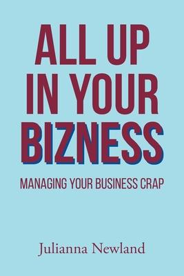 All Up in Your Bizness: Managing Your Business Crap