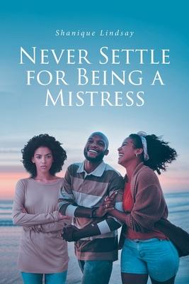 Never Settle for Being a Mistress