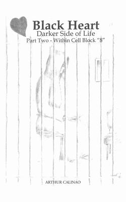 Black Heart: Darker Side of Life: Part Two: Within Cell Block "8"