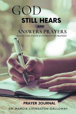 God Still Hears and Answers Prayers: Reigniting Faith and Passion for Praying