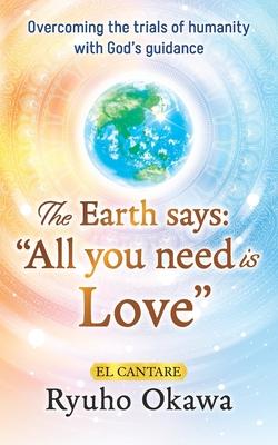 The Earth says: "All you need is Love"