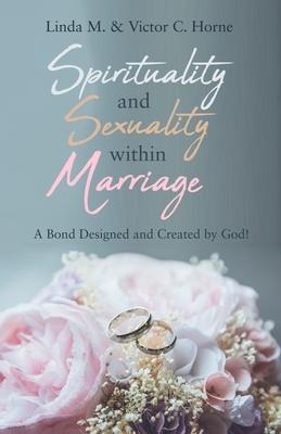 Spirituality and Sexuality Within Marriage: A Bond Designed and Created by God!