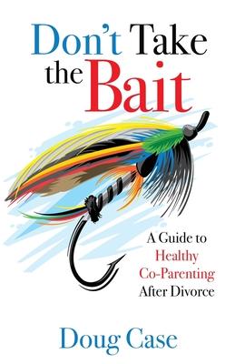 Don't Take the Bait: A Guide to Healthy Co-Parenting After Divorce