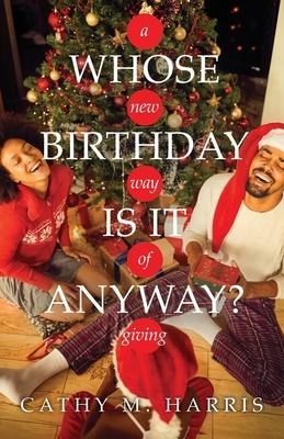 Whose Birthday Is It Anyway?: A New Way of Giving