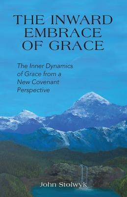 The Inward Embrace of Grace: the Inner Dynamics of Grace from a New Covenant Perspective