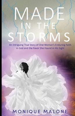 Made in the Storms: An Intriguing True Story of One Woman's Enduring Faith in God and the Favor She Found in His Sight