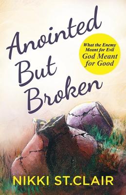 Anointed but Broken: What the Enemy Meant for Evil, God Meant for Good