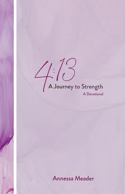 4: 13: A Journey to Strength, A Devotional