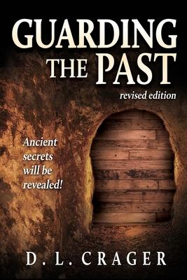 Guarding the Past, Revised Edition: Ancient Secrets Will Be Revealed!