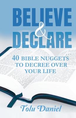 Believe & Declare: 40 Bible Nuggets to Decree Over Your Life