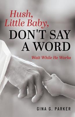 Hush, Little Baby, Don't Say a Word: Wait While He Works