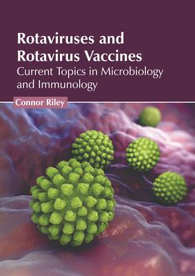 Rotaviruses and Rotavirus Vaccines: Current Topics in Microbiology and Immunology