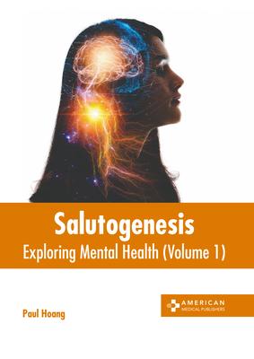 Salutogenesis: Exploring Mental Health (Volume 1)