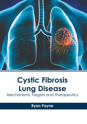 Cystic Fibrosis Lung Disease: Mechanisms, Targets and Therapeutics