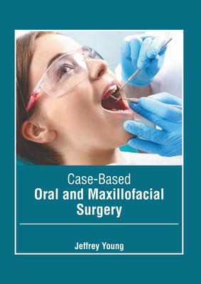 Case-Based Oral and Maxillofacial Surgery