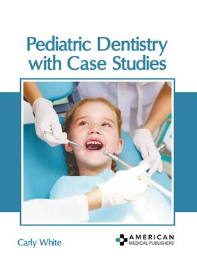 Pediatric Dentistry with Case Studies