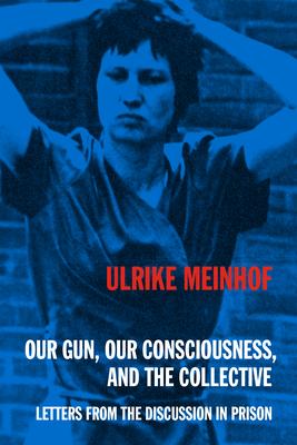 Our Gun, Our Consciousness, and the Collective: Letters from the Discussion in Prison Subscription