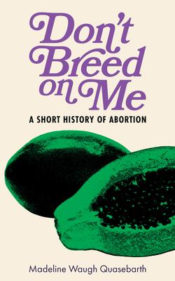 Don't Breed on Me: A Short History of Abortion Subscription