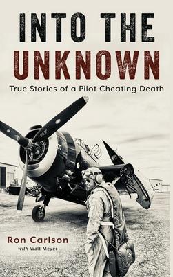 Into the Unknown: True Stories of a Pilot Cheating Death