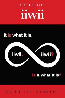 Book of iiwii: It is what it is. Is it what it is?