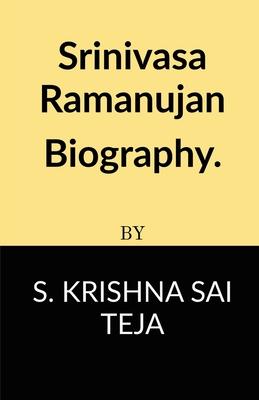 Srinivasa Ramanujan Biography.