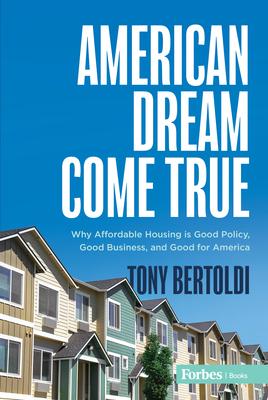 American Dream Come True: Why Affordable Housing Is Good Policy, Good Business, and Good for America