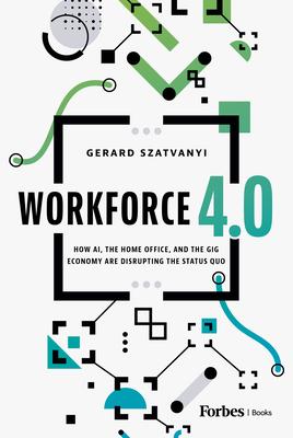 Workforce 4.0: How Ai, the Home Office, and the Gig Economy Are Disrupting the Status Quo