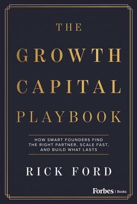 The Growth Capital Playbook: How Smart Founders Find the Right Partner, Scale Fast, and Build What Lasts Subscription
